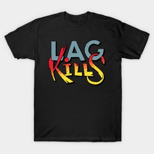 Lag Kills T-Shirt